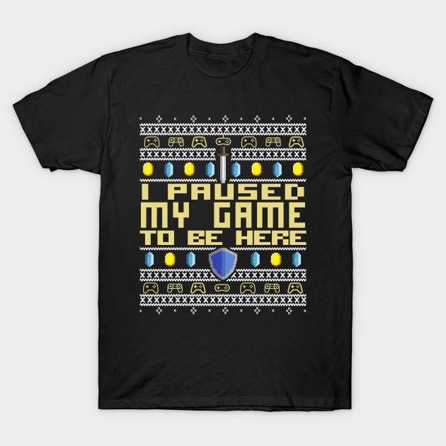 I Paused My Game to be HERE! Christmas Ugly Sweater Sweatshirt Design Best Giftidea for Gamer Streamer DND Dungeon and Dragons Fans Roleplay RPG Player! Pixel 8Bit Artwork Retro Gaming T-Shirt by Frontoni